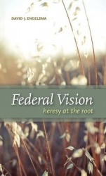 Federal Vision - Heresy at the Root