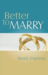 Better to Marry - Sex and Marriage in 1 Corinthians 6 and 7