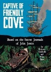 Captive of Friendly Cove - Based on the Secret Journals of John Jewitt