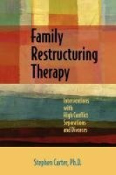 Family Restructuring Therapy - Interventions with High Conflict Separations and Divorces