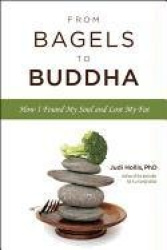 From Bagels to Buddha - How I Found My Soul and Lost My Fat