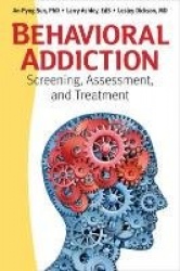Behavioral Addiction: Screening, Assessment, and Treatment