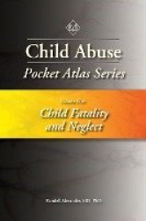 Child Abuse Pocket Atlas Series, Volume 5: Child Fatality and Neglect