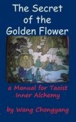 The Secret of the Golden Flower - A Manual for Taoist Inner Alchemy