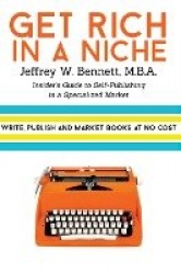 Get Rich in a Niche - The Insider's Guide to Self-Publishing in a Niche Market