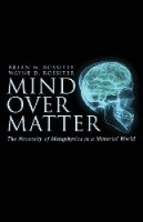 Mind Over Matter - The Necessity of Metaphysics in a Material World