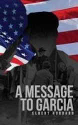 A Message to Garcia - The Original 1899 Edition