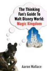 The Thinking Fan's Guide to Walt Disney World