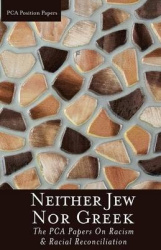Neither Jew Nor Greek: The Pca Papers on Racism&Racial Reconciliation