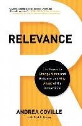 Relevance - The Power to Change Minds and Behavior and Stay Ahead of the Competition