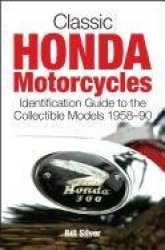 Classic Honda Motorcycles - Identification Guide to the Most Collectible Models 1958 - 1990
