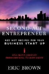 The Second-Act Entrepreneur - Red Hot Recipes for Your Business Start-Up