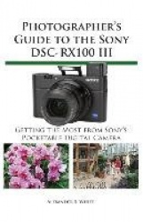Photographer's Guide to the Sony Dsc-Rx100 III