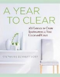 Year to clear - 365 lessons to create spaciousness in your home and heart