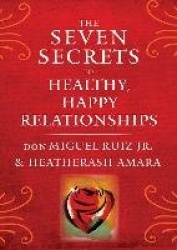 Seven Secrets To Healthy, Happy Relationships