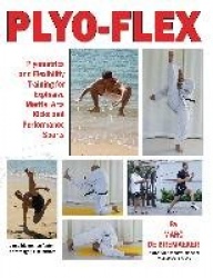 Plyo-Flex - Plyometrics and Flexibility Training for Explosive Martial Arts Kicks and Performance Sports