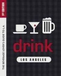Drink: Los Angeles - The Drink Lover's Guide to L.A.