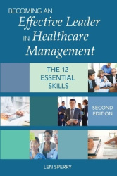Becoming an Effective Leader in Healthcare Manag - The 12 Essential Skills