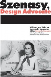Szenasy, Design Advocate - Writings and Talks by Metropolis Magazine Editor Susan S. Szenasy