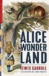 Alice in Wonderland - Alice's Adventures in Wonderland & Through the Looking-Glass (Illustrated by John Tenniel)