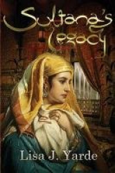 Sultana's Legacy - A Novel of Moorish Spain