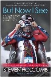 But Now I See - My Journey from Blindness to Olympic Gold