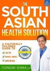 The South Asian Health Solution - A Culturally Tailored Guide to Lose Fat, Increase Energy and Avoid Disease
