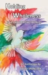 Holding Wholeness - (In a Challenging World)