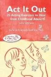 ACT It Out - 25 Acting Exercises to Heal from Childhood Abuse