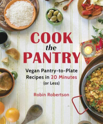 Cook the pantry - vegan pantry-to-plate recipes in 20 minutes or less