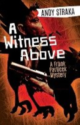 A Witness Above - A Frank Pavlicek Mystery