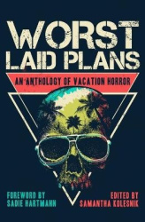 Worst Laid Plans - An Anthology of Vacation Horror