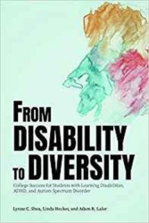 From Disability to Diversity - College Success for Students with Learning Disabilities, ADHD, and Autism Spectrum Disorder