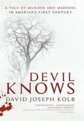 Devil Knows - A Tale of Murder and Madness in America's First Century
