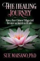 The Healing Journey - How a Poor Chinese Village Girl Became an American Healer