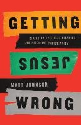 Getting Jesus Wrong - Giving Up Spiritual Vitamins and Checklist Christianity