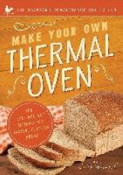 Make Your Own Thermal Oven - The Self-Reliant Method for Faster, Fluffier Bread