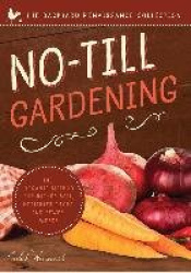 No-Till Gardening - The Organic Method for Richer Soil, Healthier Crops, and Fewer Weeds