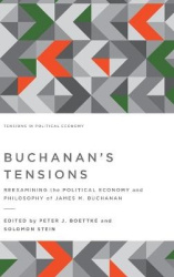 Buchanan's Tensions - Reexamining the Political Economy and Philosophy of James M. Buchanan
