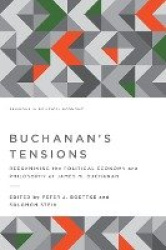 Buchanan's Tensions - Reexamining the Political Economy and Philosophy of James M. Buchanan