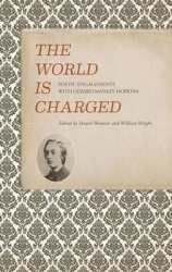 The World Is Charged - Poetic Engagements with Gerard Manley Hopkins