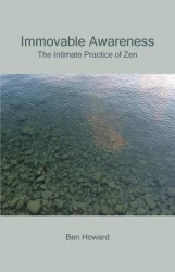Immovable Awareness - The Intimate Practice of Zen