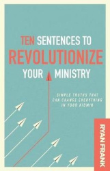 Ten Sentences to Revolutionize Your Ministry - Simple Truths That Can Change Everything in Your Kidmin