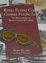 Royal Flying Corps Combat Flying Log - The Wartime Story of Reginald Collis, RFC, RCAF
