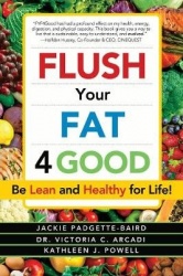 Flush Your Fat 4Good - Be Lean and Healthy for Life!