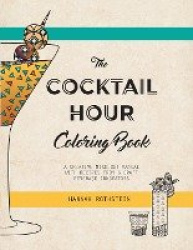 The Cocktail Hour Coloring Book - A Creative Mixology Manual
