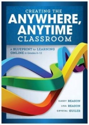 Creating the Anywhere, Anytime Classroom - A Blueprint for Learning Online in Grades K--12