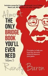 Almost the Only Bridge Book You'll Ever Need - Principles to Help You Have Fun, Be More Ethical & Improve Your Game