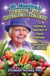 Dr. Huntley's Recipe for Optimum Health - A Nutritional Approach to Overall Wellness and Detoxification of the Body