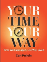 Your Time, Your Way - Time Well Managed, Life Well Lived